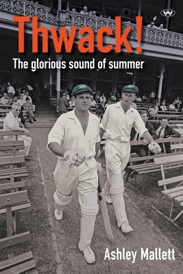 Thwack!: The glorious sound of summer by Mallett, Ashley