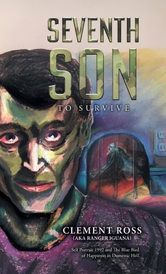 Seventh Son: To Survive by Clement Ross (Aka Ranger Iguana)