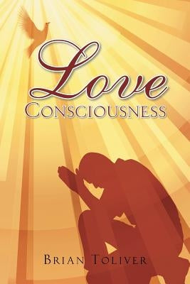 Love Consciousness by Toliver, Brian