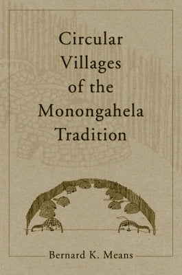 Circular Villages of the Monongahela Tradition by Means, Bernard K.
