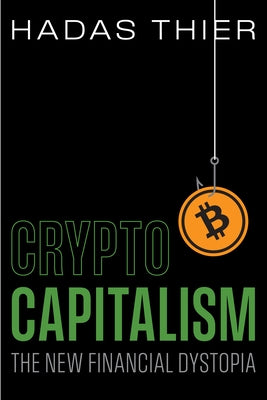 Crypto-Capitalism: The New Financial Dystopia by Thier, Hadas