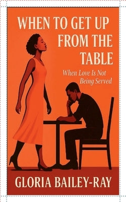 When To Get Up From The Table-When Love Is Not Being Served by Bailey-Ray, Gloria