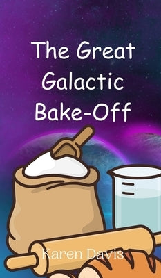 The Great Galactic Bake-Off by Davis, Karen
