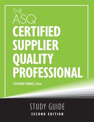 The ASQ Certified Supplier Quality Professional Study Guide by Parker, Stephanie
