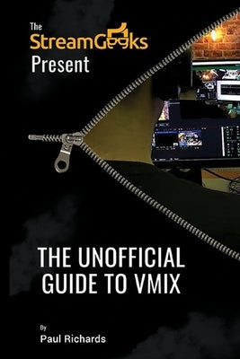 The Unofficial Guide to vMix: Professional Live Video Production Software Overview by Richards, Paul