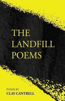 The Landfill Poems by Cantrell, Clay