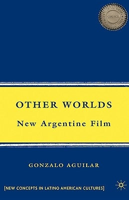 Other Worlds: New Argentine Film by Aguilar, G.