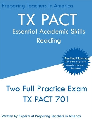 TX PACT Essential Academic Skills Reading: Two Full Practice Exams - 2020 Exam Questions - Free Online Tutoring by In America, Preparing Teachers