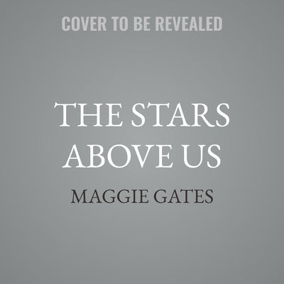 The Stars Above Us by Gates, Maggie