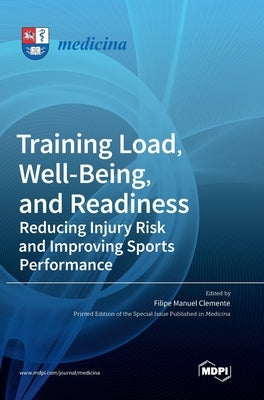 Training Load, Well-Being, and Readiness: Reducing Injury Risk and Improving Sports Performance by Clemente, Filipe Manuel