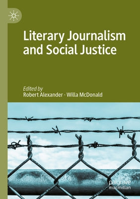 Literary Journalism and Social Justice by Alexander, Robert