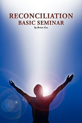 Reconciliation Basic Seminar by Cox, Brian