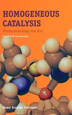 Homogeneous Catalysis: Understanding the Art by Van Leeuwen, Piet W. N. M.