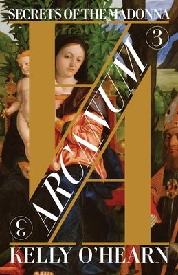 Arcanum: Secrets of the Madonna by O'Hearn, Kelly