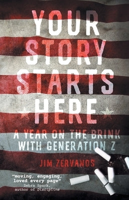 Your Story Starts Here: A Year on the Brink with Generation Z by Zervanos, Jim
