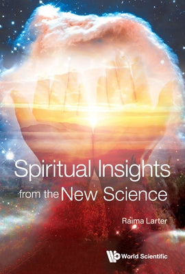 Spiritual Insights from the New Science: Complex Systems and Life by Raima Larter
