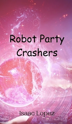 Robot Party Crashers by Lopez, Isaac