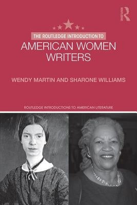 The Routledge Introduction to American Women Writers by Martin, Wendy