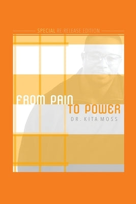 From Pain to Power: Special Re-Release Edition by Moss, Kita
