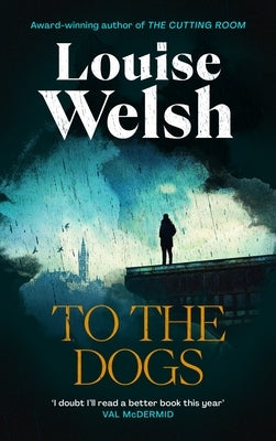 To the Dogs by Welsh, Louise