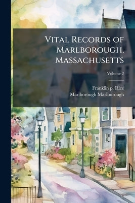 Vital Records of Marlborough, Massachusetts; Volume 2 by Rice, Franklin P.