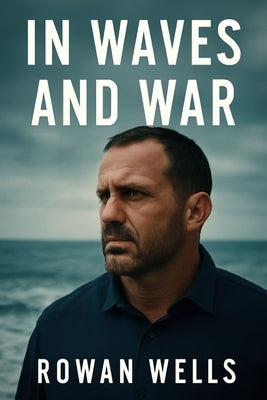 In Waves and War: Marcus Capone's Battle with PTSD, His Healing Journey, and the Fight for Veterans. by Wells, Rowan
