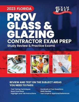 2023 Florida County PROV Glass & Glazing Contractor Exam Prep: 2023 Study Review & Practice Exams by Inc, Upstryve