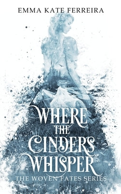 Where the Cinders Whisper by Ferreira, Emma Kate