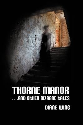 Thorne Manor: And Other Bizarre Tales by Wing, Diane