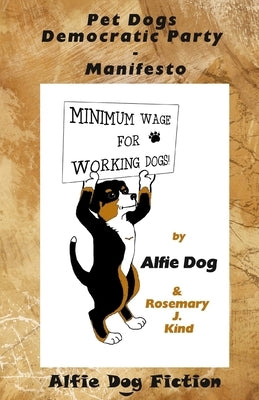 Pet Dogs Democratic Party Manifesto by Kind, Rosemary J.