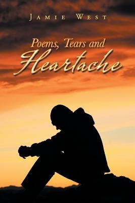 Poems, Tears and Heartache by West, Jamie