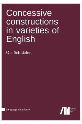 Concessive constructions in varieties of English by Schützler, Ole