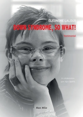Down Syndrome, So What! by Laloux, Eléonore