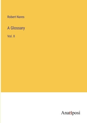 A Glossary: Vol. II by Nares, Robert