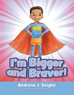 I'm Bigger and Braver by Zeigler, Andrena