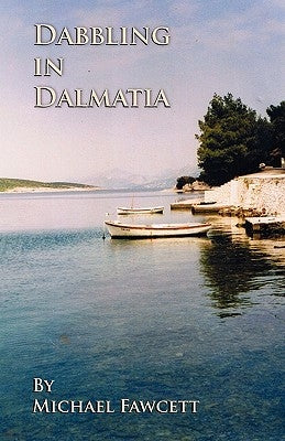 Dabbling in Dalmatia by Fawcett, Michael