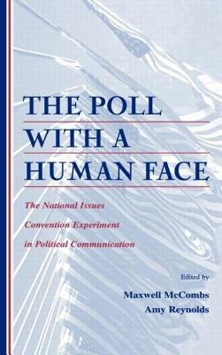 The Poll with a Human Face: The National Issues Convention Experiment in Political Communication by McCombs, Maxwell