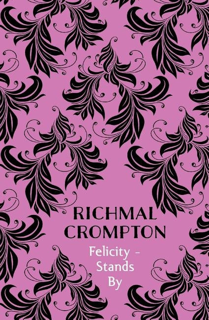 Felicity - Stands By by Crompton, Richmal