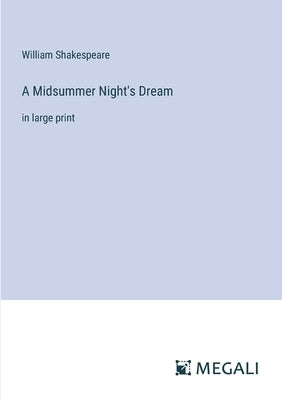 A Midsummer Night's Dream: in large print by Shakespeare, William
