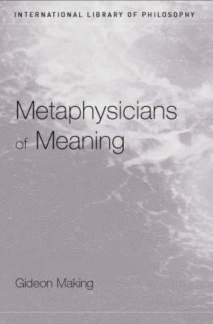 Metaphysicians of Meaning: Frege and Russell on Sense and Denotation by Makin, Gideon