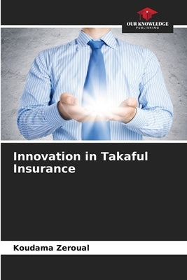 Innovation in Takaful Insurance by Zeroual, Koudama