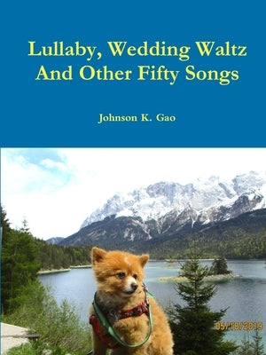Lullaby, Wedding Waltz And Other Fifty Songs by Gao, Johnson K.