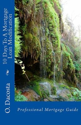 10 Days To A Mortgage Loan Modification: Professional Mortgage Guide by Dacosta, O.