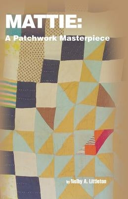 Mattie: A Patchwork Masterpiece by Wolf, Linda