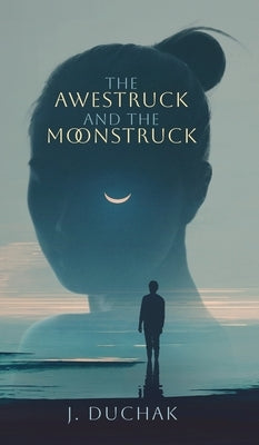 The Awestruck and The Moonstruck by Duchak, Joseph