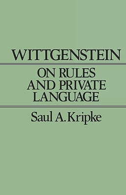 Wittgenstein on Rules and Private Language: An Elementary Exposition by Kripke, Saul A.