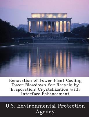 Renovation of Power Plant Cooling Tower Blowdown for Recycle by Evaporation: Crystallization with Interface Enhancement by U S Environmental Protection Agency
