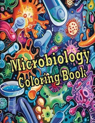 Microbiology Coloring Book: Intriguing Microbiology Coloring Illustrations Showcasing Pathogens, Cells, and Microbial Ecosystems - An Ideal Gift f by Limode, James