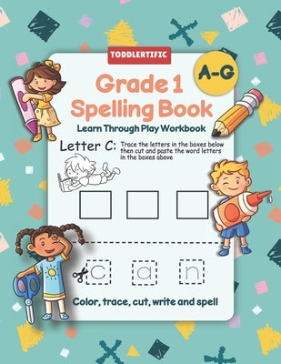 Grade 1 Spelling Book: Learn Through Play Workbook A Fun Spelling Workbook With Games And Activities by Press, Toddlertific