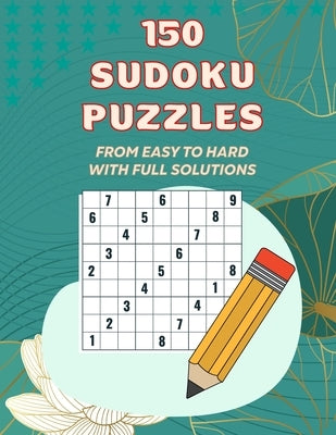 150 Sudoku Pazzles, From Easy to Hard With Full Solutions: Sudoku Puzzles For Adults,50 Sudoku Puzzles Difficulty; Easy 50 Sudoku Puzzles Difficulty; by Hosue, Shahadat Book